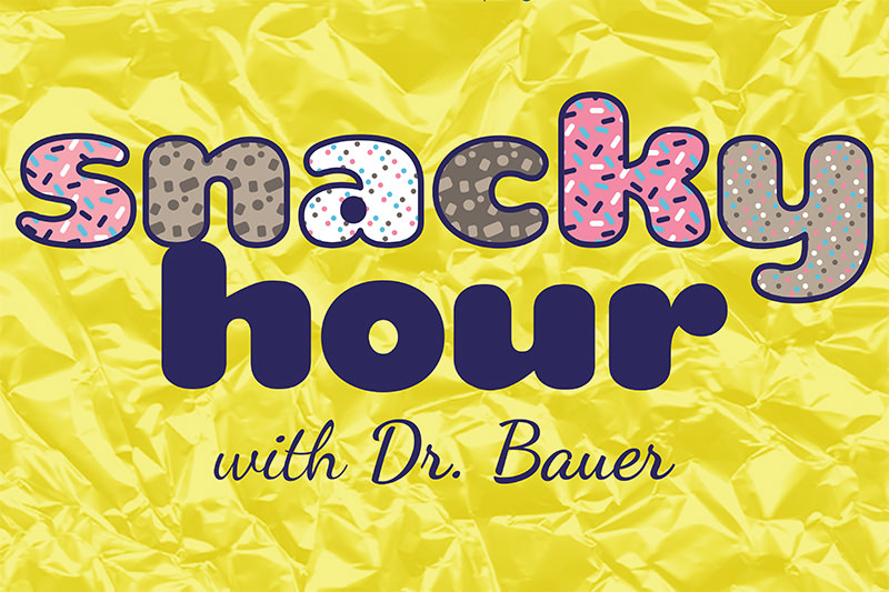 Snacky Hour with Dr. Bauer