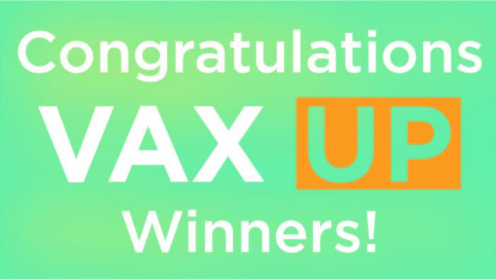 ‘Vax Up and Win Big’ COVID-19 Vaccine Challenge Winners