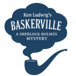 KEN LUDWIG’S BASKERVILLE: A SHERLOCK HOLMES MYSTERY